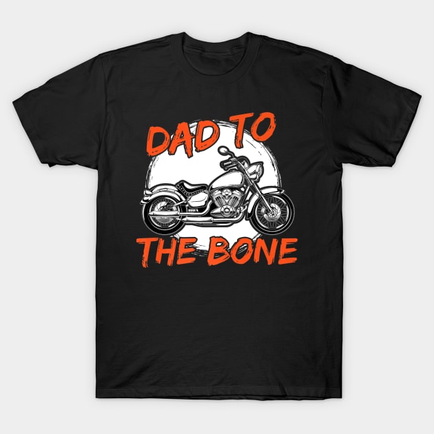 Dad To The Bone Motorcycle Fathers Day T-Shirt by Typewriter Lovecraft